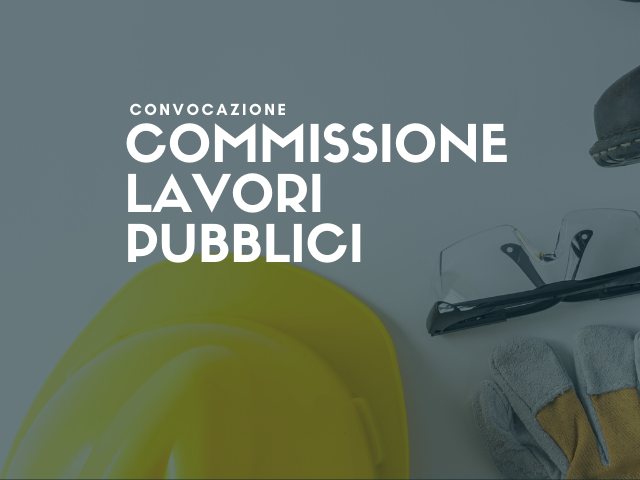 10 novembre | Convocazione Commissione Lavori pubblici