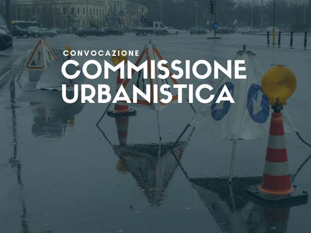 24 giugno |  Convocata la Commissione Urbanistica